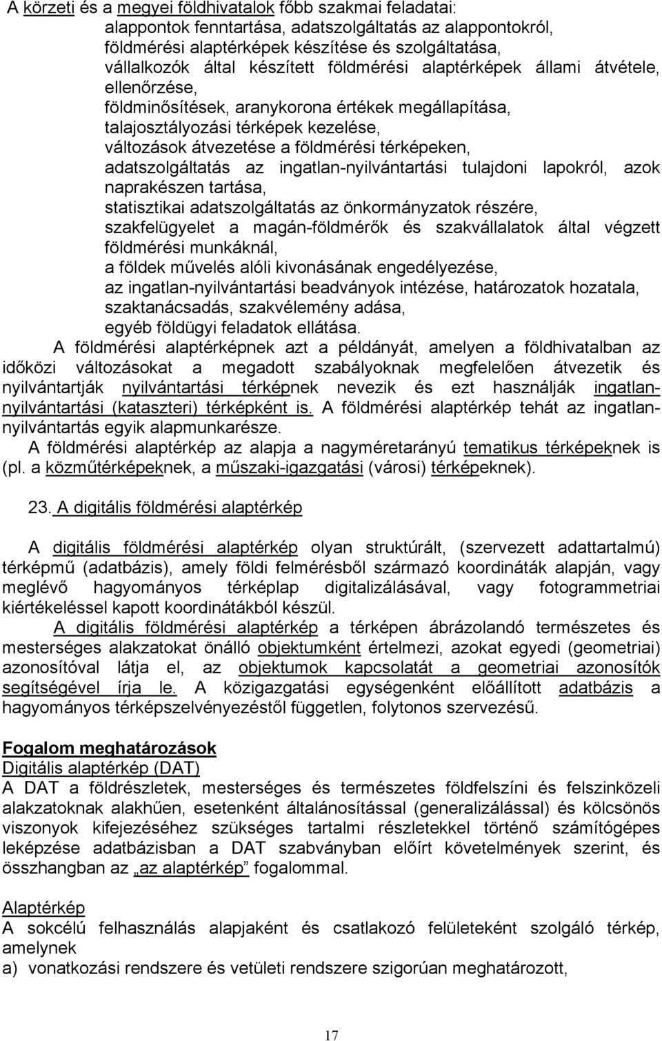 adatszolgáltatás az ingatlan-nyilvántartási tulajdoni lapokról, azok naprakészen tartása, statisztikai adatszolgáltatás az önkormányzatok részére, szakfelügyelet a magán-földmérők és szakvállalatok