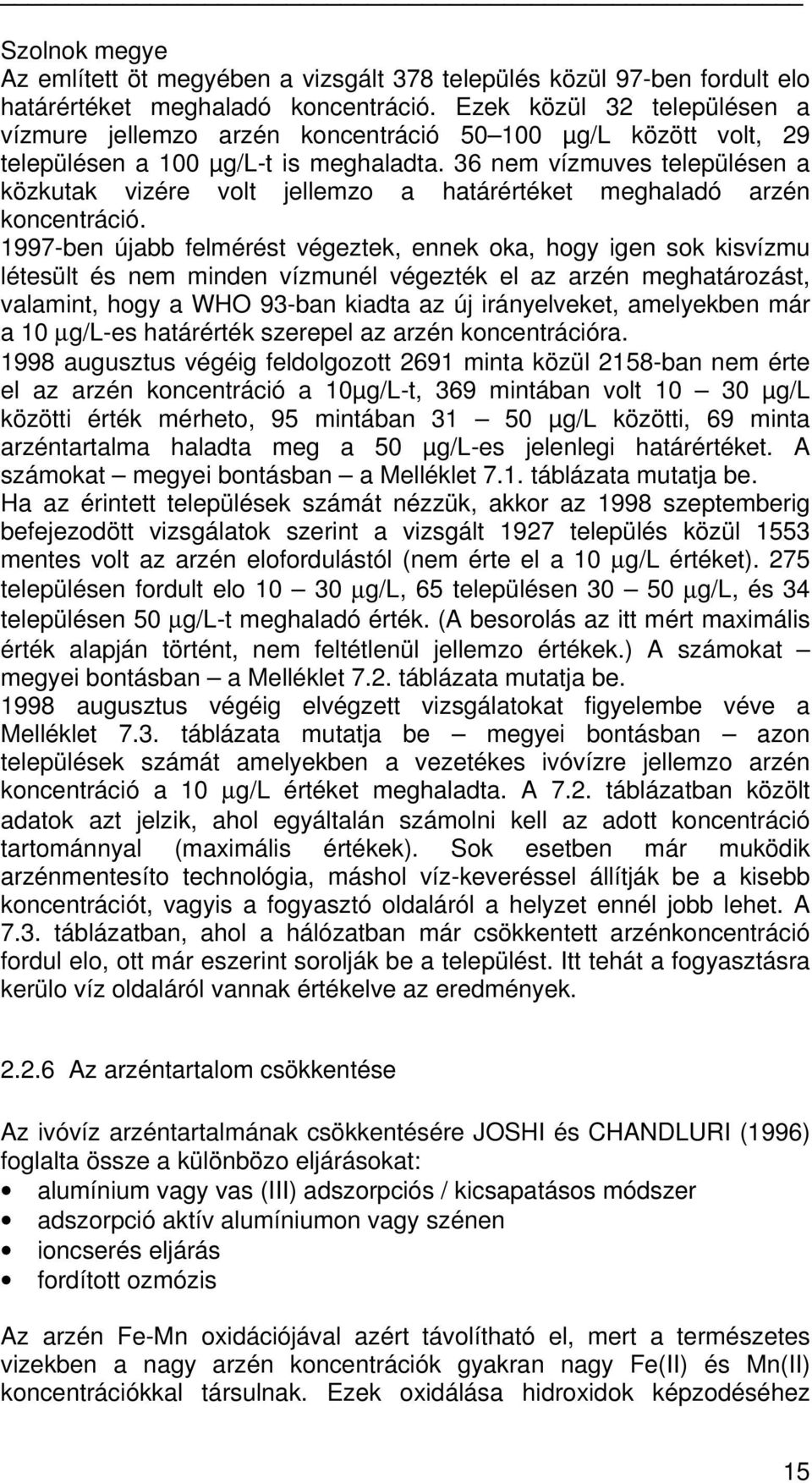 36 nem vízmuves településen a közkutak vizére volt jellemzo a határértéket meghaladó arzén koncentráció.