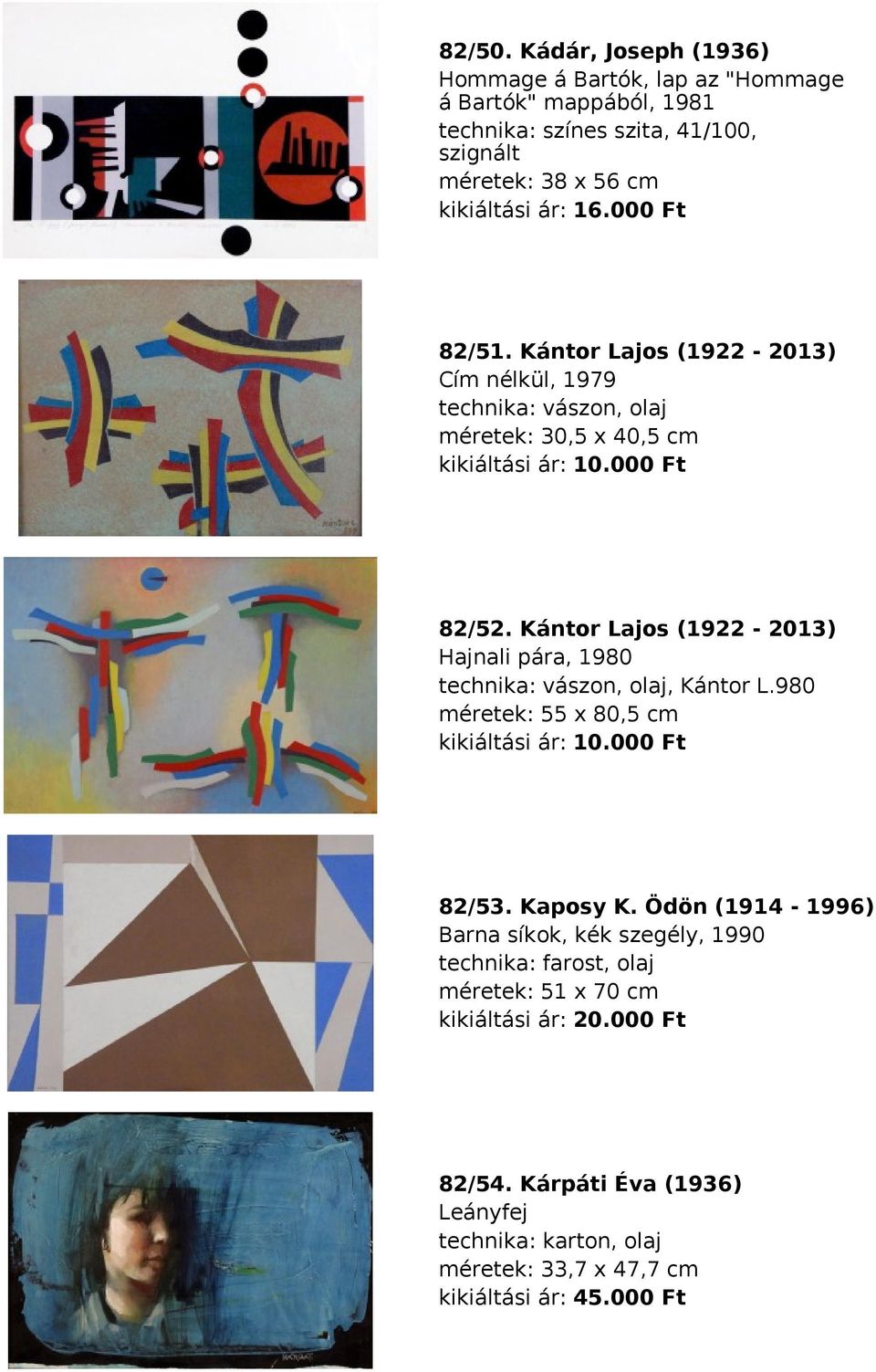 Kántor Lajos (1922-2013) Hajnali pára, 1980 technika: vászon, olaj, Kántor L.980 méretek: 55 x 80,5 cm kikiáltási ár: 10.000 Ft 82/53. Kaposy K.
