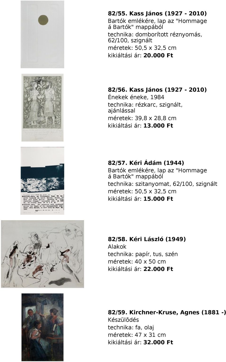 Kéri Ádám (1944) Bartók emlékére, lap az "Hommage á Bartók" mappából technika: szitanyomat, 62/100, szignált méretek: 50,5 x 32,5 cm kikiáltási ár: 15.000 Ft 82/58.
