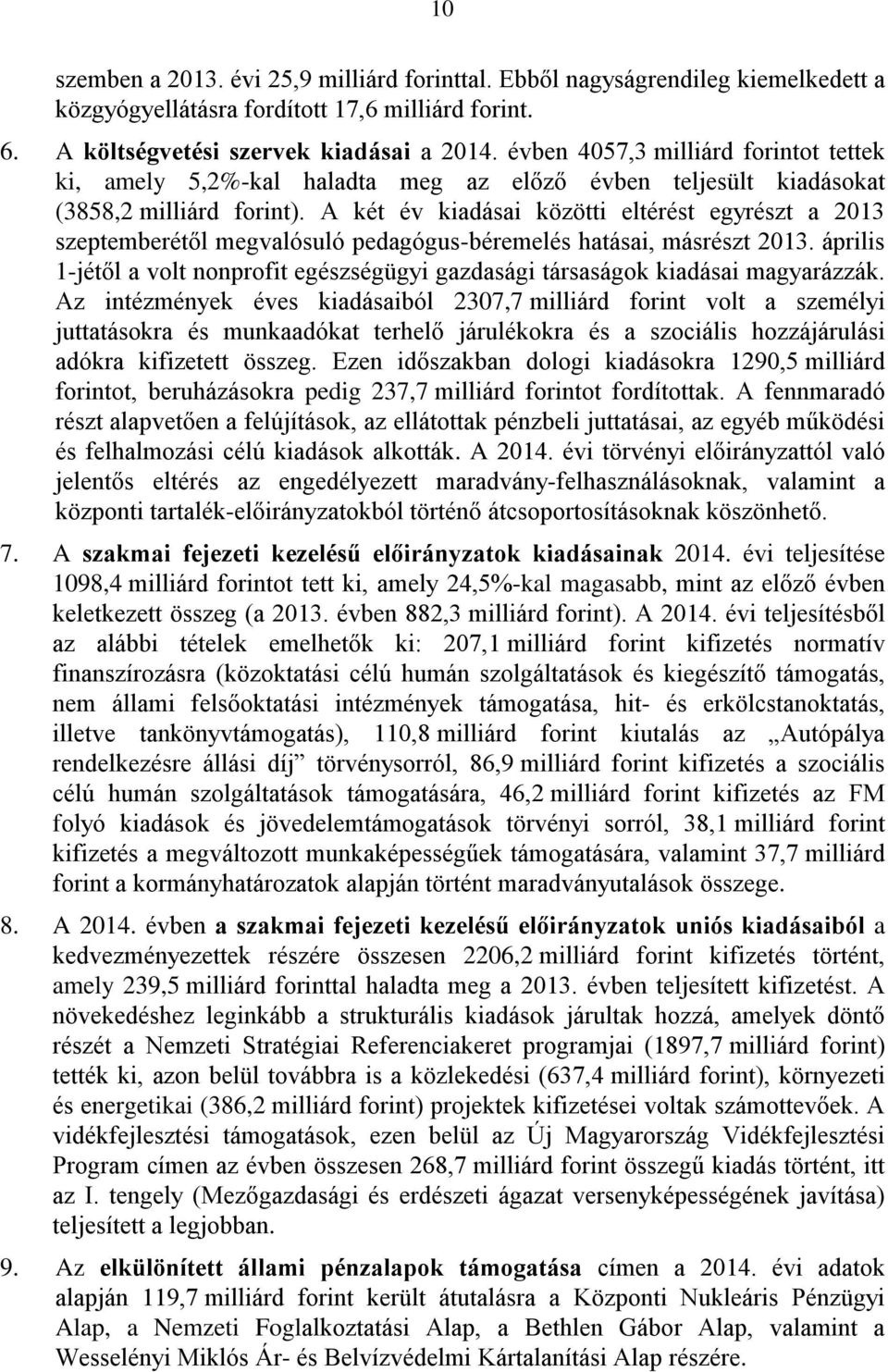 A két év kiadásai közötti eltérést egyrészt a 2013 szeptemberétől megvalósuló pedagógus-béremelés hatásai, másrészt 2013.