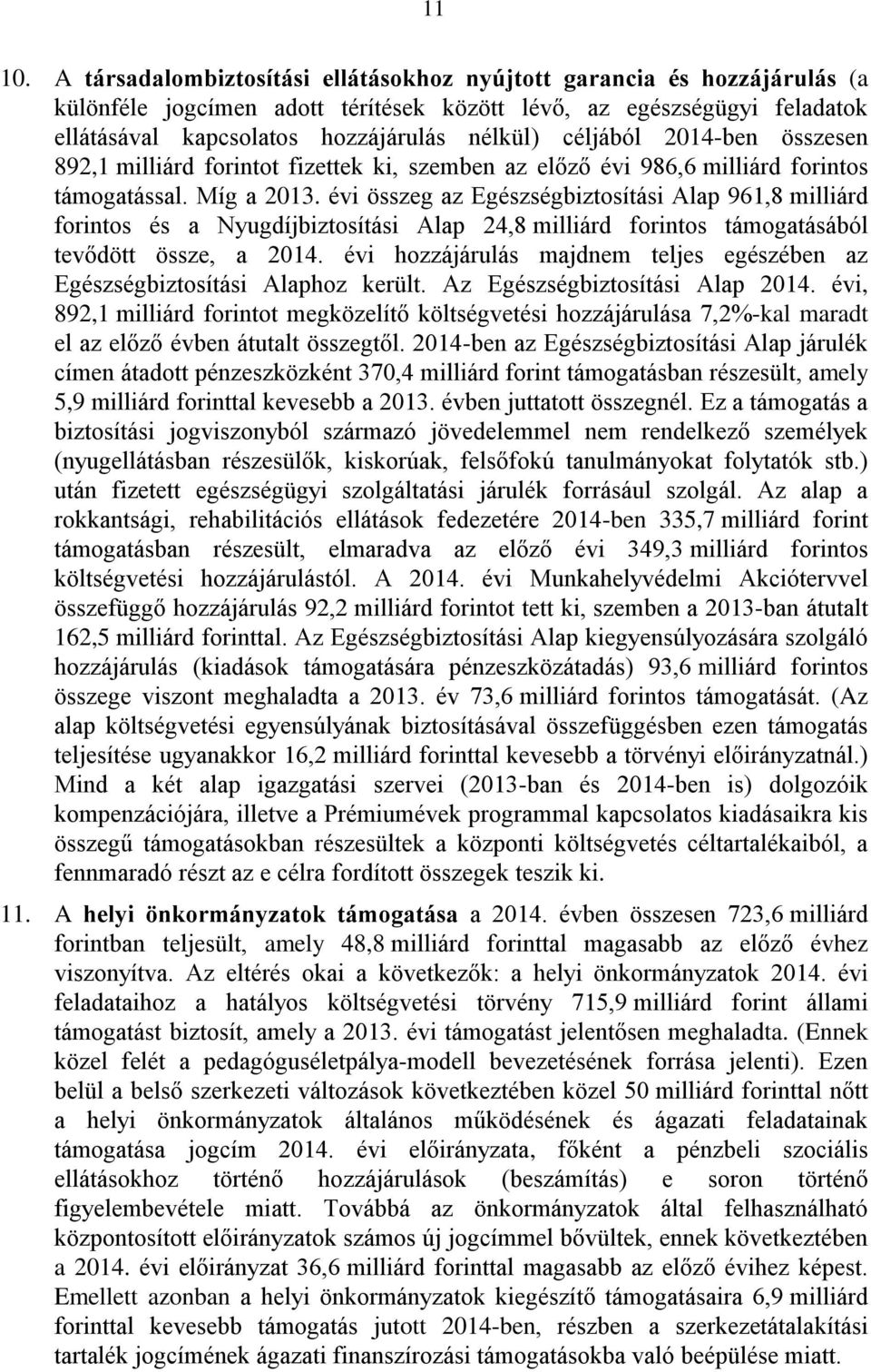 céljából 2014-ben összesen 892,1 milliárd forintot fizettek ki, szemben az előző évi 986,6 milliárd forintos támogatással. Míg a 2013.