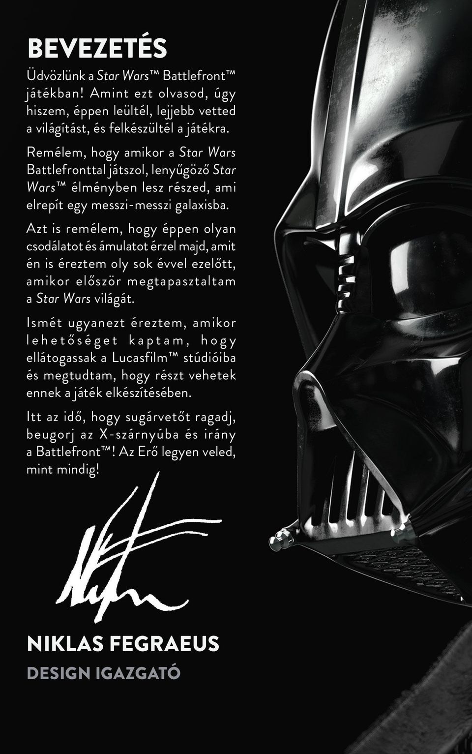 Azt is remélem, hogy éppen olyan csodálatot és ámulatot érzel majd, amit én is éreztem oly sok évvel ezelőtt, amikor először megtapasztaltam a Star Wars világát.