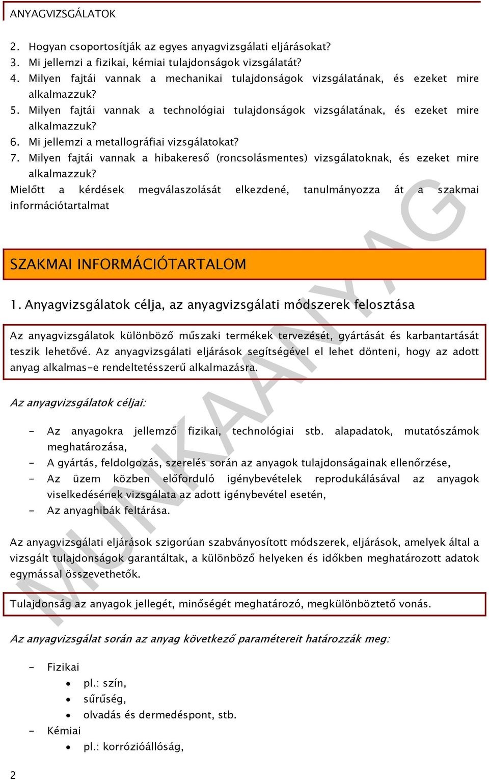 Mi jellemzi a metallográfiai vizsgálatokat? 7. Milyen fajtái vannak a hibakereső (roncsolásmentes) vizsgálatoknak, és ezeket mire alkalmazzuk?