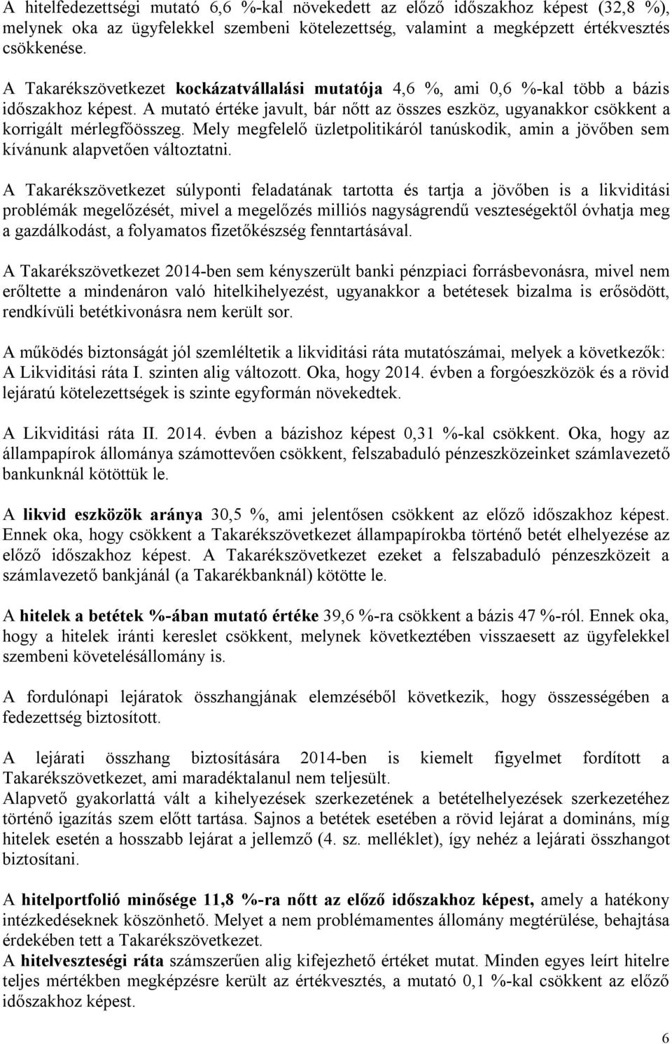 Mely megfelelő üzletpolitikáról tanúskodik, amin a jövőben sem kívánunk alapvetően változtatni.