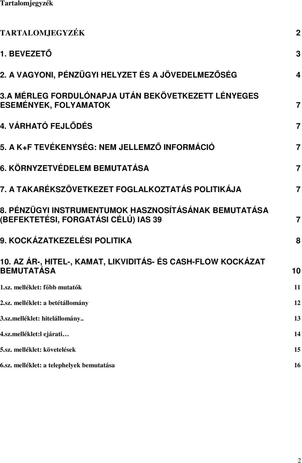 PÉNZÜGYI INSTRUMENTUMOK HASZNOSÍTÁSÁNAK BEMUTATÁSA (BEFEKTETÉSI, FORGATÁSI CÉLÚ) IAS 39 7 9. KOCKÁZATKEZELÉSI POLITIKA 8 10.