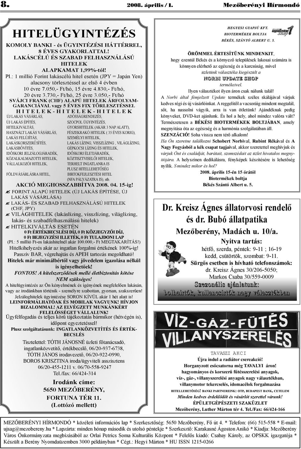 050,- Ft/hó SVÁJCI FRANK (CHF) ALAPÚ HITELEK ÁRFOLYAM- GARANCIÁVAL vagy 5 ÉVES FIX TÖRLESZTÉSSEL H I T E L E K - H I T E L E K - H I T E L E K ÚJ LAKÁS VÁSÁRLÁS, ADÓSSÁGRENDEZÉS, ÚJ LAKÁS ÉPÍTÉS,