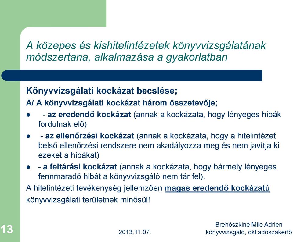 akadályozza meg és nem javítja ki ezeket a hibákat) - a feltárási kockázat (annak a kockázata, hogy bármely lényeges fennmaradó