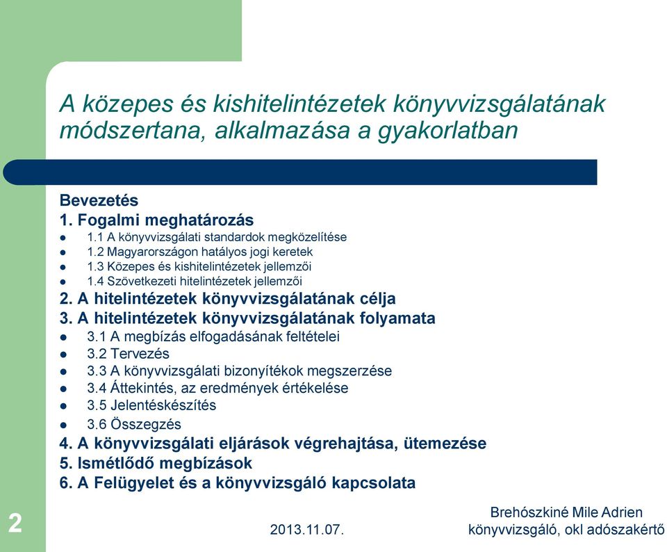 A hitelintézetek könyvvizsgálatának folyamata 3.1 A megbízás elfogadásának feltételei 3.2 Tervezés 3.3 A könyvvizsgálati bizonyítékok megszerzése 3.