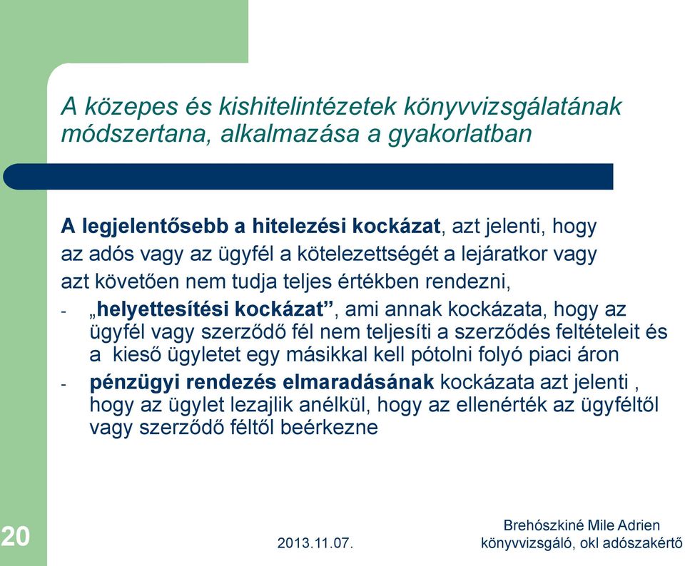 nem teljesíti a szerződés feltételeit és a kieső ügyletet egy másikkal kell pótolni folyó piaci áron - pénzügyi rendezés