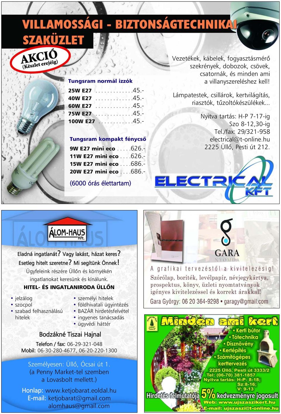 Lámpatestek, csillárok, kertvilágítás, riasztók, tûzoltókészülékek... Nyitva tartás: H-P 7-17-ig Szo 8-12,30-ig Tel./fax: 29/321-958 electrical@t-online.hu 2225 Üllõ, Pesti út 212.