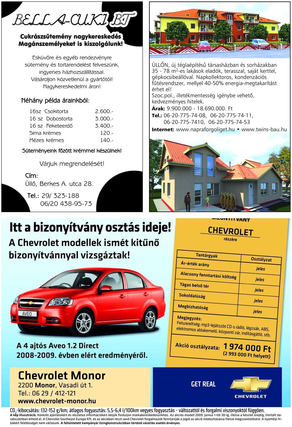 ÜLLÕN, új téglaépítésû társasházban és sorházakban 35-78 m 2 -es lakások eladók, terasszal, saját kerttel, gépkocsibeállóval.