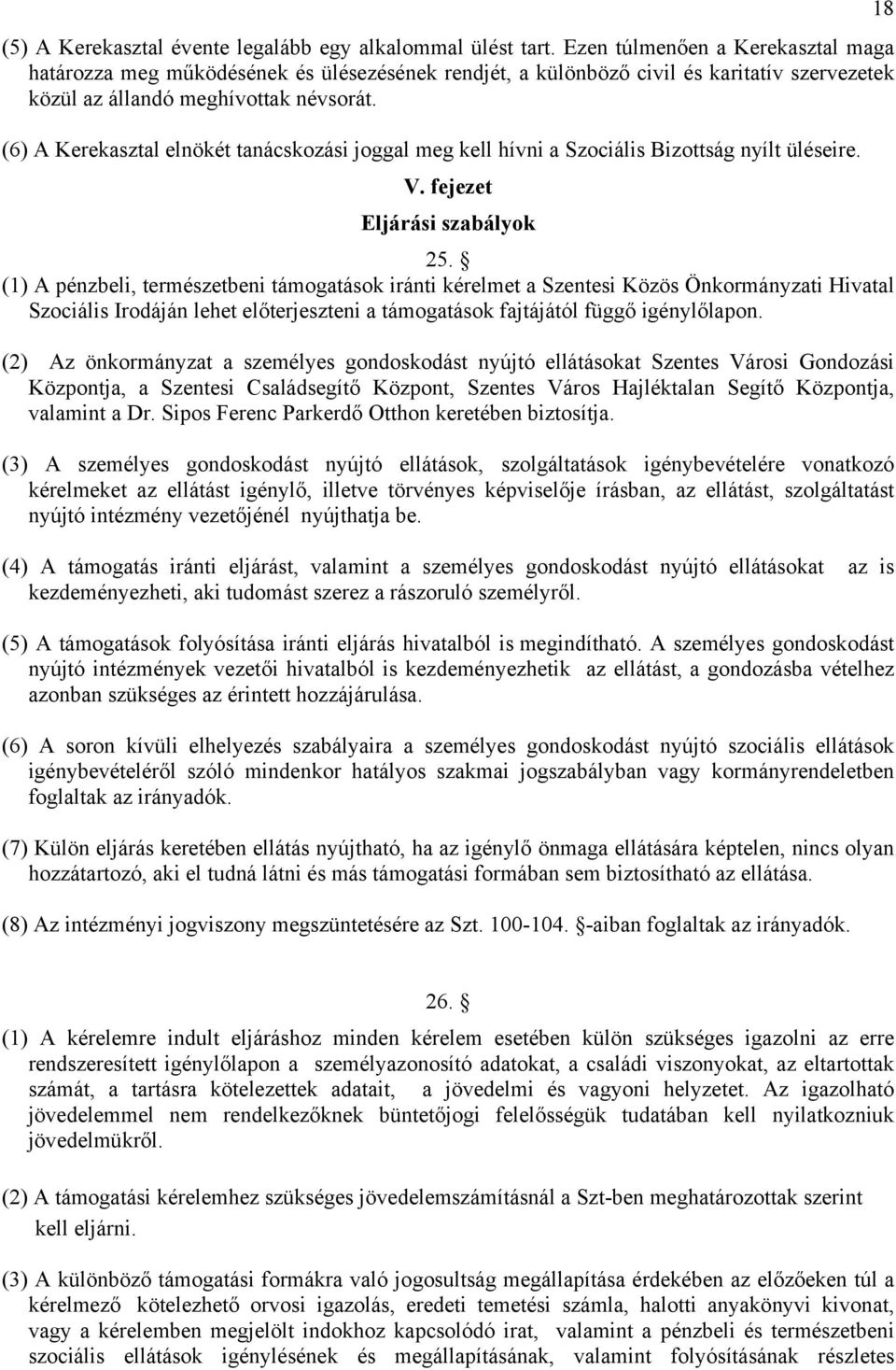 (6) A Kerekasztal elnökét tanácskozási joggal meg kell hívni a Szociális Bizottság nyílt üléseire. V. fejezet Eljárási szabályok 25.