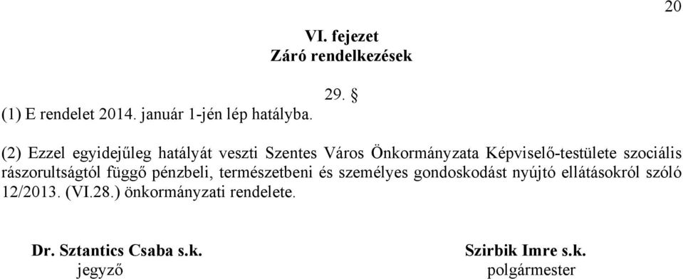 rászorultságtól függő pénzbeli, természetbeni és személyes gondoskodást nyújtó ellátásokról