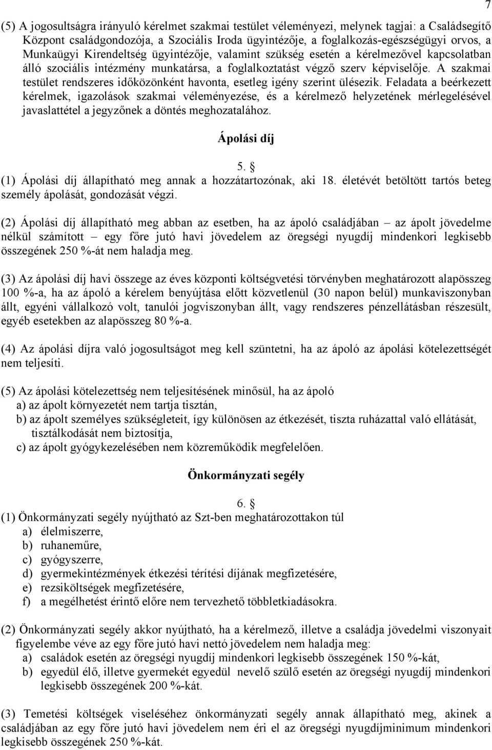 A szakmai testület rendszeres időközönként havonta, esetleg igény szerint ülésezik.