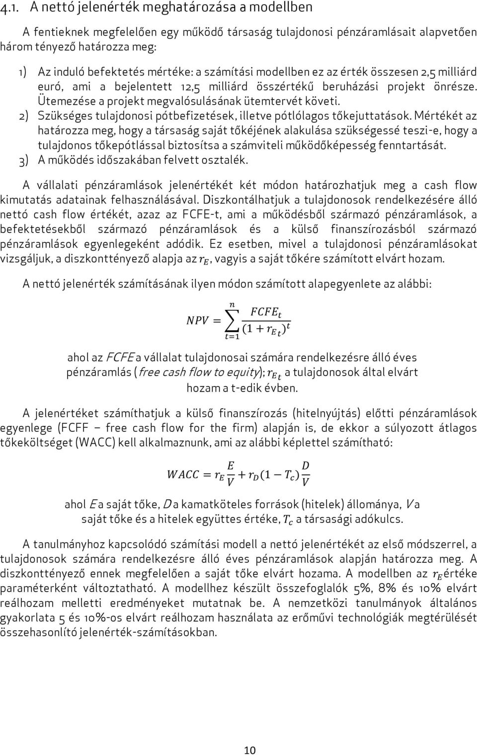 2) Szükséges tulajdonosi pótbefizetések, illetve pótlólagos tőkejuttatások.