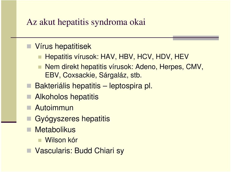 Coxsackie, Sárgaláz, stb. Bakteriális hepatitis leptospira pl.