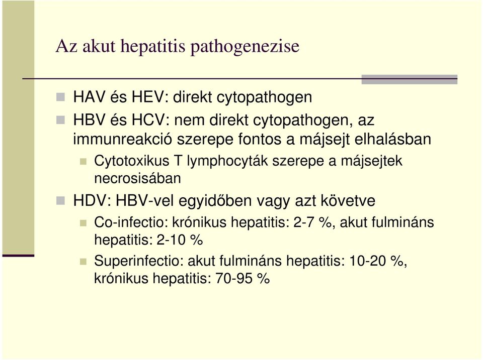 necrosisában HDV: HBV-vel egyidőben vagy azt követve Co-infectio: krónikus hepatitis: 2-7 %, akut