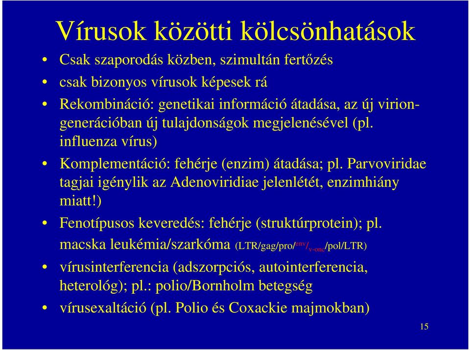 Parvoviridae tagjai igénylik az Adenoviridiae jelenlétét, enzimhiány miatt!) Fenotípusos keveredés: fehérje (struktúrprotein); pl.