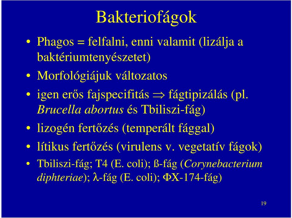 Brucella abortus és Tbiliszi-fág) lizogén fertőzés (temperált fággal) lítikus fertőzés