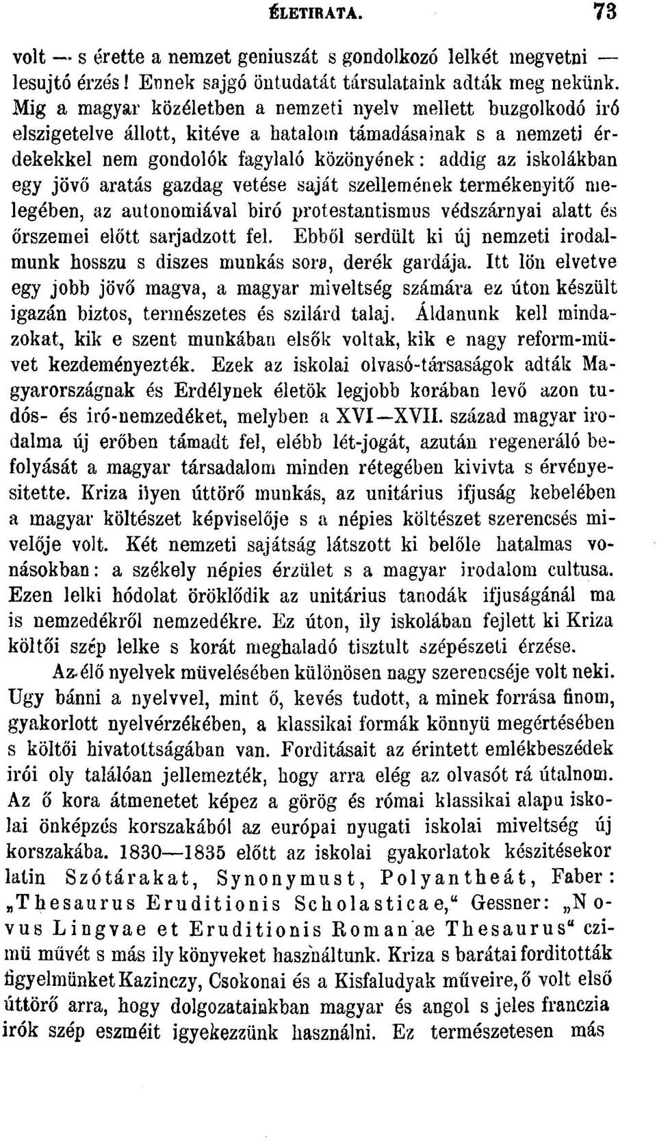 aratás gazdag vetése saját szellemének termékenyítő melegében, az autonómiával biró protestantismus védszárnyai alatt és őrszemei előtt sarjadzott fel.