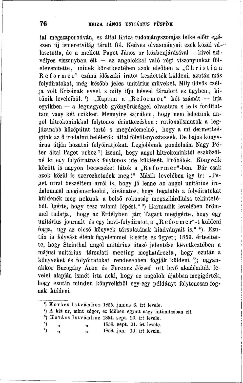 azok elsőben a Christian Reformer" czímü időszaki iratot kezdették küldeni, azután más folyóiratokat, még később jeles unitárius műveket.