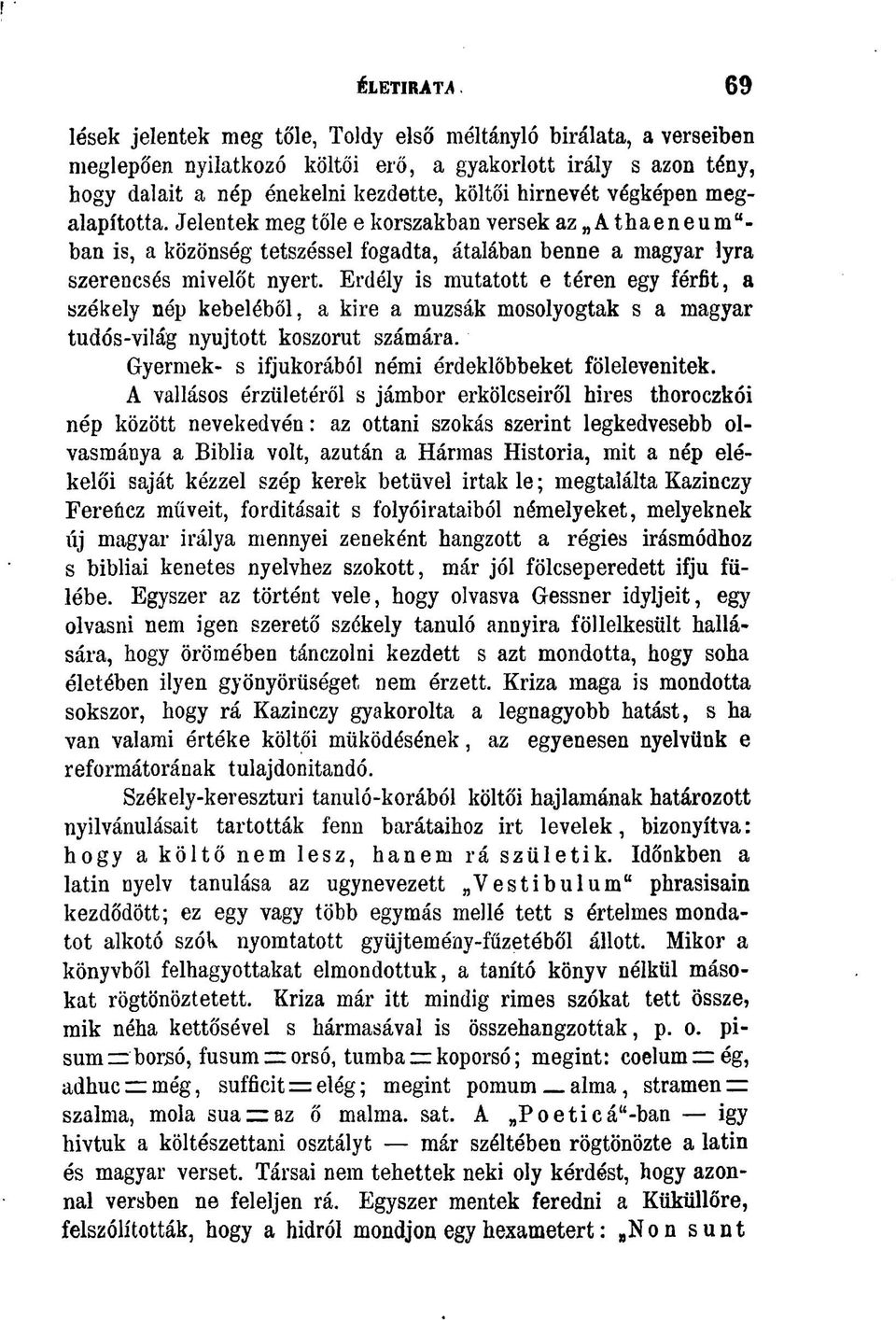 Erdély is mutatott e téren egy férfit, a székely nép kebeléből, a kire a múzsák mosolyogtak s a magyar tudós-világ nyújtott koszorút számára. Gyermek- s ifjúkorából némi érdeklőbbeket fölelevenítek.