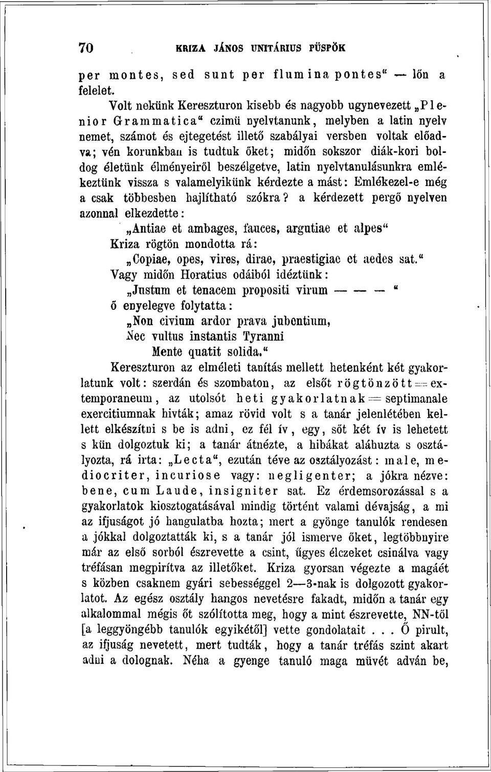 is tudtuk őket; midőn sokszor diák-kori boldog életünk élményeiről beszélgetve, latin nyelvtanulásunkra emlékeztünk vissza s valamelyikünk kérdezte a mást: Emlékezel-e még a csak többesben hajlítható