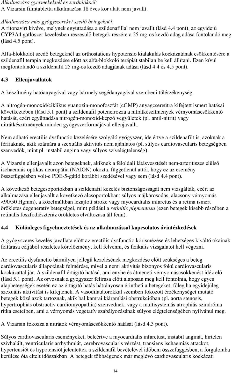 4 pont), az egyidejű CYP3A4 gátlószer kezelésben részesülő betegek részére a 25 mg-os kezdő adag adása fontolandó meg (lásd 4.5 pont).