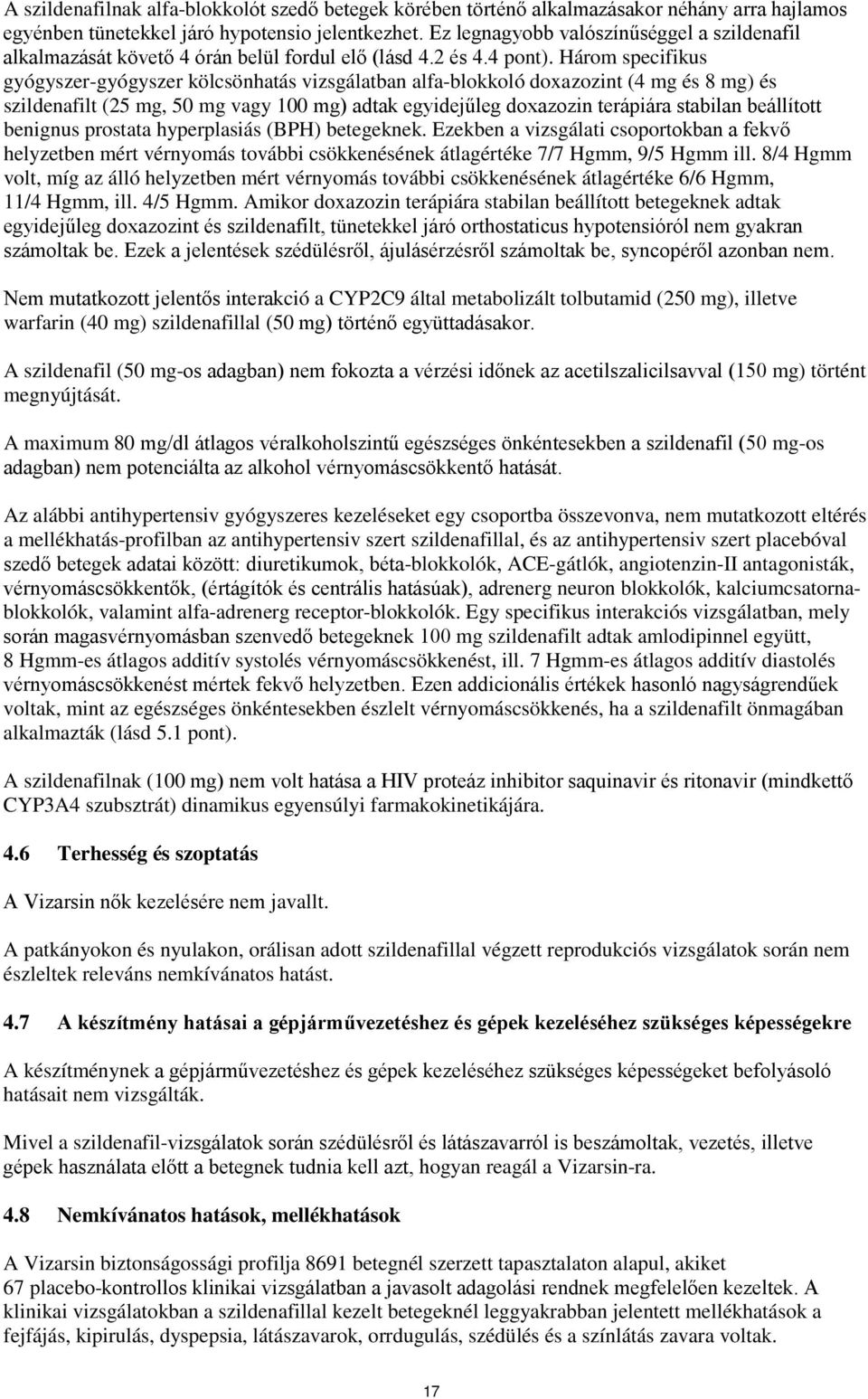 Három specifikus gyógyszer-gyógyszer kölcsönhatás vizsgálatban alfa-blokkoló doxazozint (4 mg és 8 mg) és szildenafilt (25 mg, 50 mg vagy 100 mg) adtak egyidejűleg doxazozin terápiára stabilan