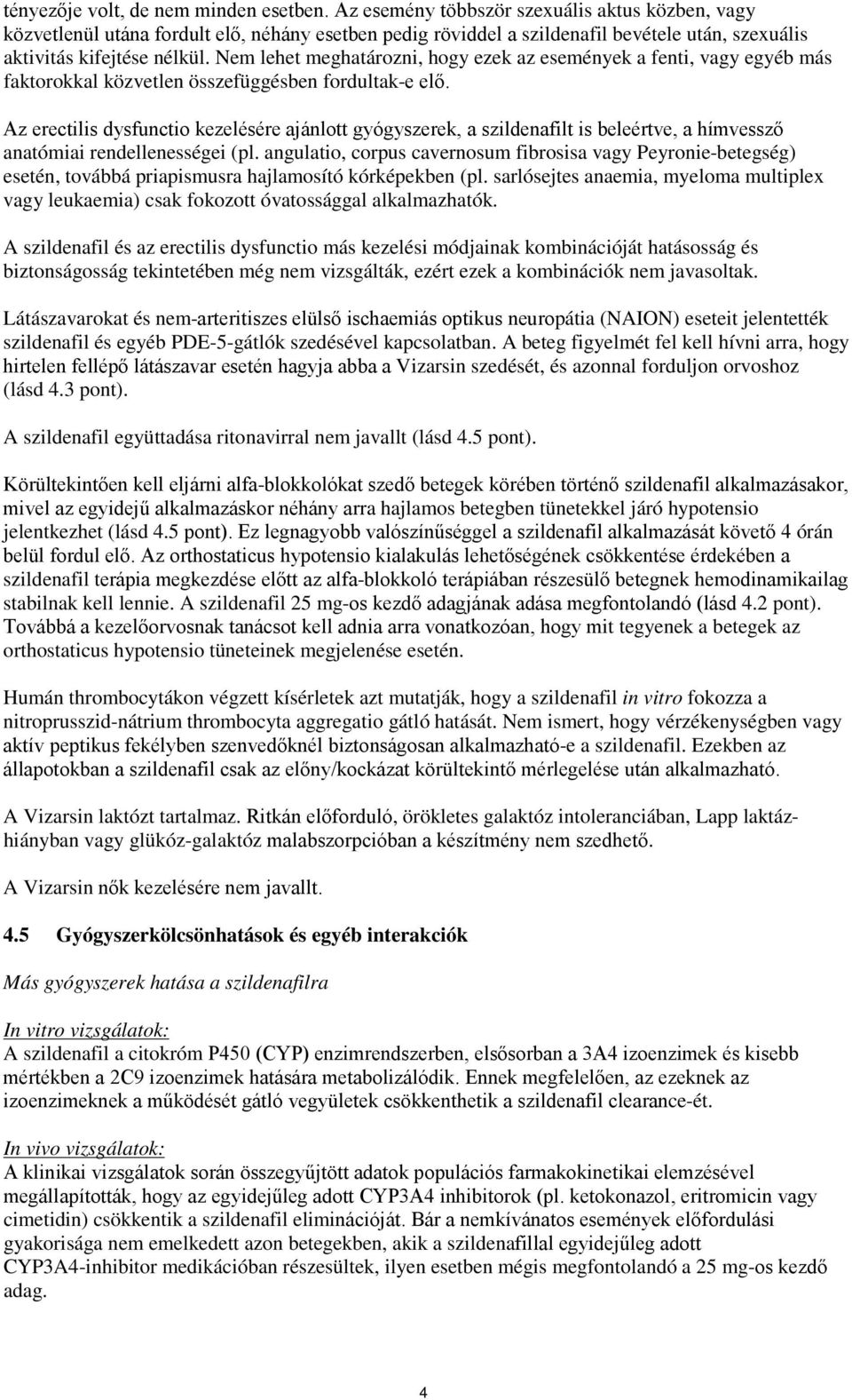 Nem lehet meghatározni, hogy ezek az események a fenti, vagy egyéb más faktorokkal közvetlen összefüggésben fordultak-e elő.