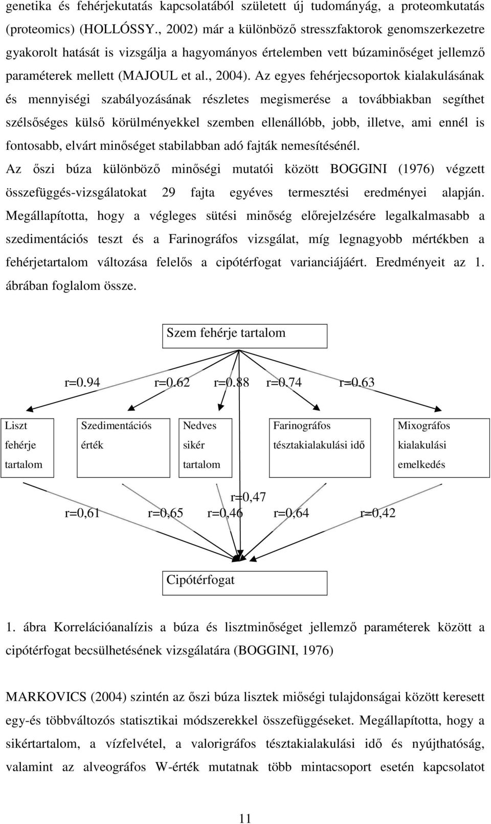 Az egyes fehérjecsoportok kialakulásának és mennyiségi szabályozásának részletes megismerése a továbbiakban segíthet szélsőséges külső körülményekkel szemben ellenállóbb, jobb, illetve, ami ennél is