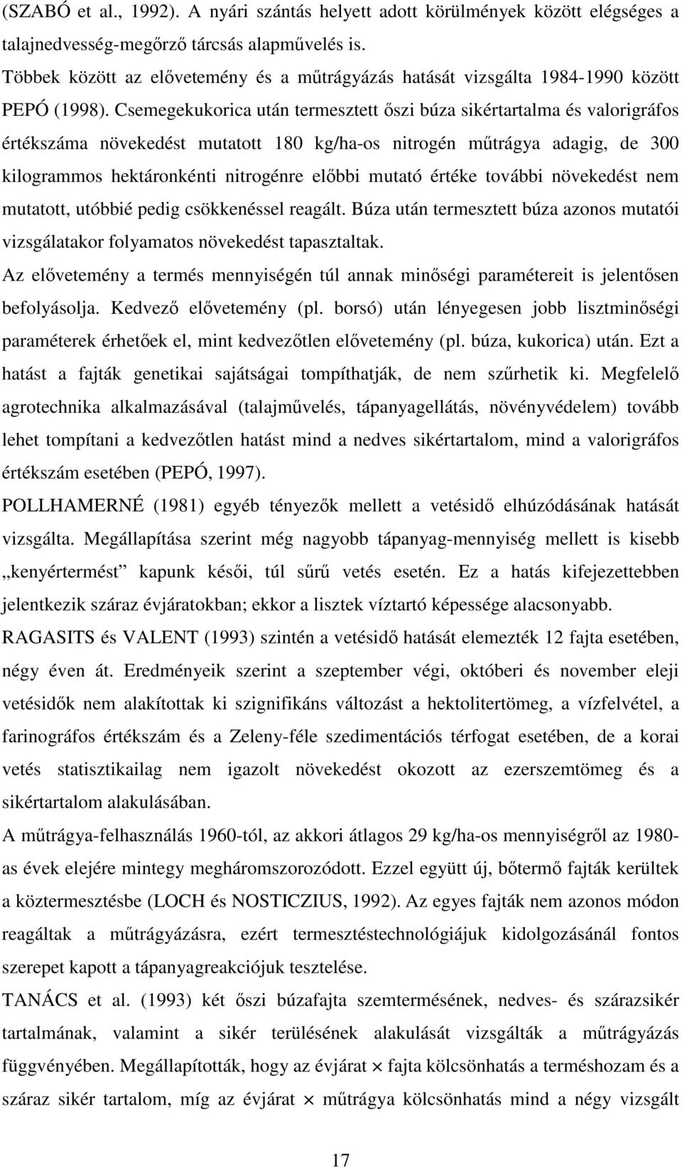 Csemegekukorica után termesztett őszi búza sikértartalma és valorigráfos értékszáma növekedést mutatott 180 kg/ha-os nitrogén műtrágya adagig, de 300 kilogrammos hektáronkénti nitrogénre előbbi