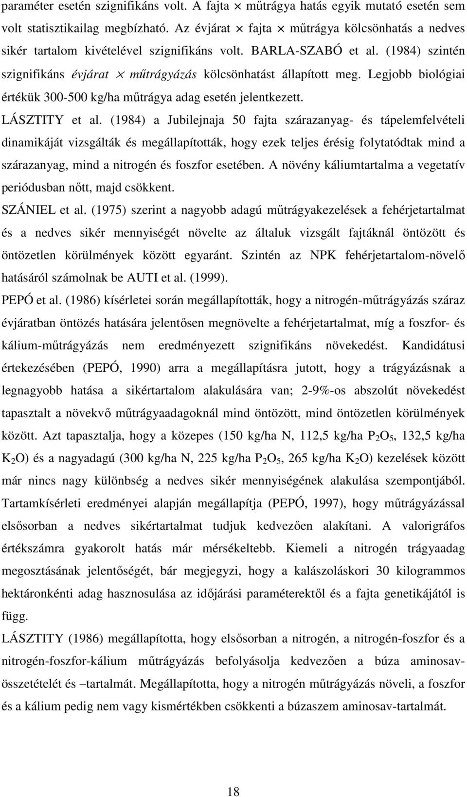 Legjobb biológiai értékük 300-500 kg/ha műtrágya adag esetén jelentkezett. LÁSZTITY et al.