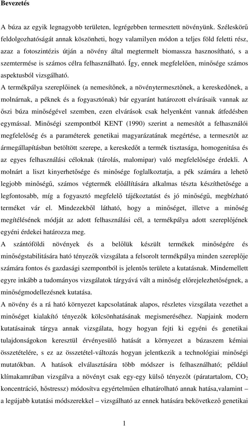 számos célra felhasználható. Így, ennek megfelelően, minősége számos aspektusból vizsgálható.