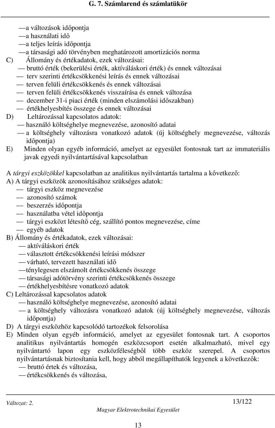 ennek változása december 31-i piaci érték (minden elszámolási időszakban) értékhelyesbítés összege és ennek változásai D) Leltározással kapcsolatos adatok: használó költséghelye megnevezése,