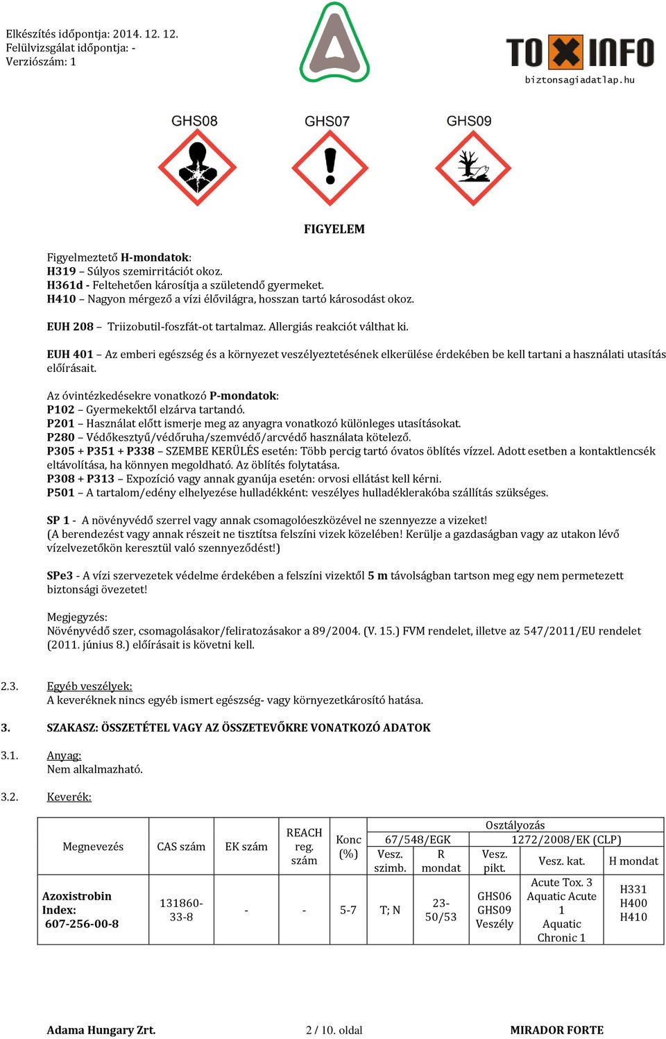 EUH 401 Az emberi egészség és a környezet veszélyeztetésének elkerülése érdekében be kell tartani a használati utasítás előírásait.