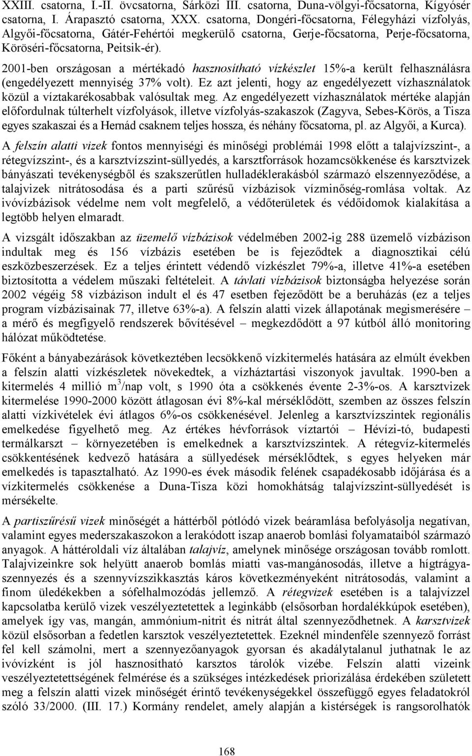 2001-ben országosan a mértékadó hasznosítható vízkészlet 15%-a került felhasználásra (engedélyezett mennyiség 37% volt).