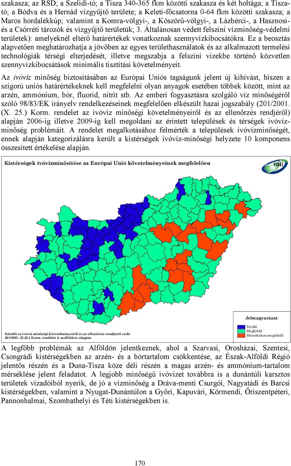 Általánosan védett felszíni vízminőség-védelmi területek): amelyeknél eltérő határértékek vonatkoznak szennyvízkibocsátókra.