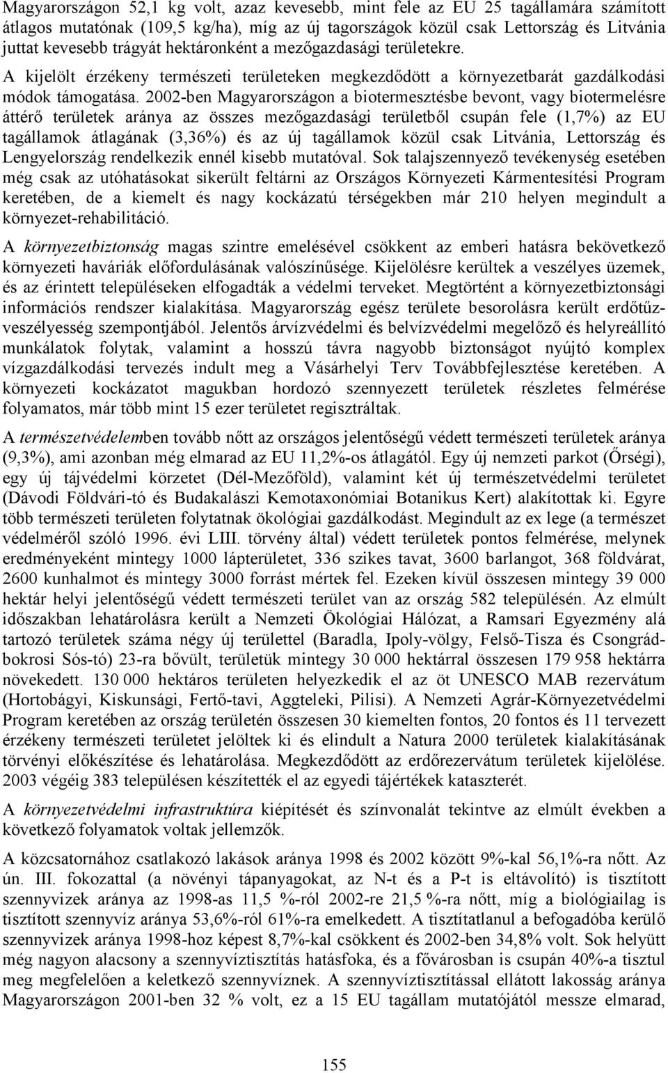 2002-ben Magyarországon a biotermesztésbe bevont, vagy biotermelésre áttérő területek aránya az összes mezőgazdasági területből csupán fele (1,7%) az EU tagállamok átlagának (3,36%) és az új