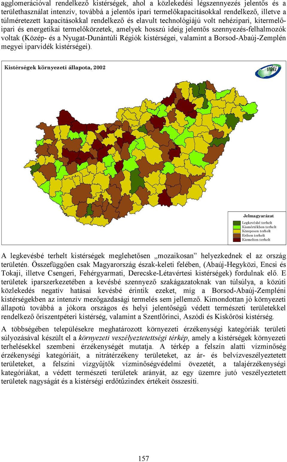 Nyugat-Dunántúli Régiók kistérségei, valamint a Borsod-Abaúj-Zemplén megyei iparvidék kistérségei).