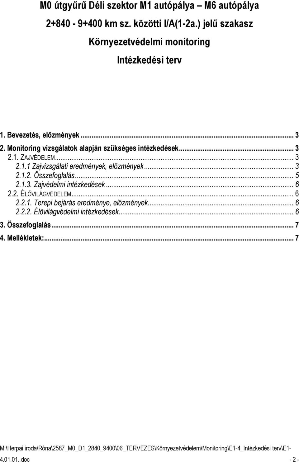 Monitoring vizsgálatok alapján szükséges intézkedések... 3 2.1. ZAJVÉDELEM... 3 2.1.1 Zajvizsgálati eredmények, elızmények... 3 2.1.2. Összefoglalás.