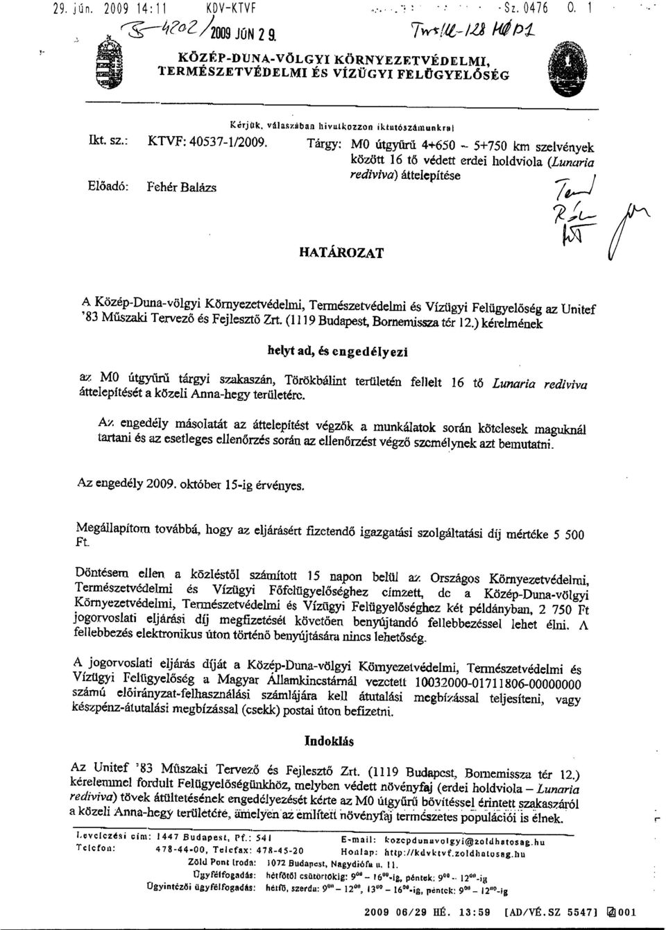 Tárgy: MO útgyrrríi 4+650-5+750 km szelvények között 16 té védett erdei holdviola (Lunaria rediviva) áttelepítése Előadó: Fehér Balázs IiATÁROZAT A Közép-Duna-völgyi Környezetvédelmi,