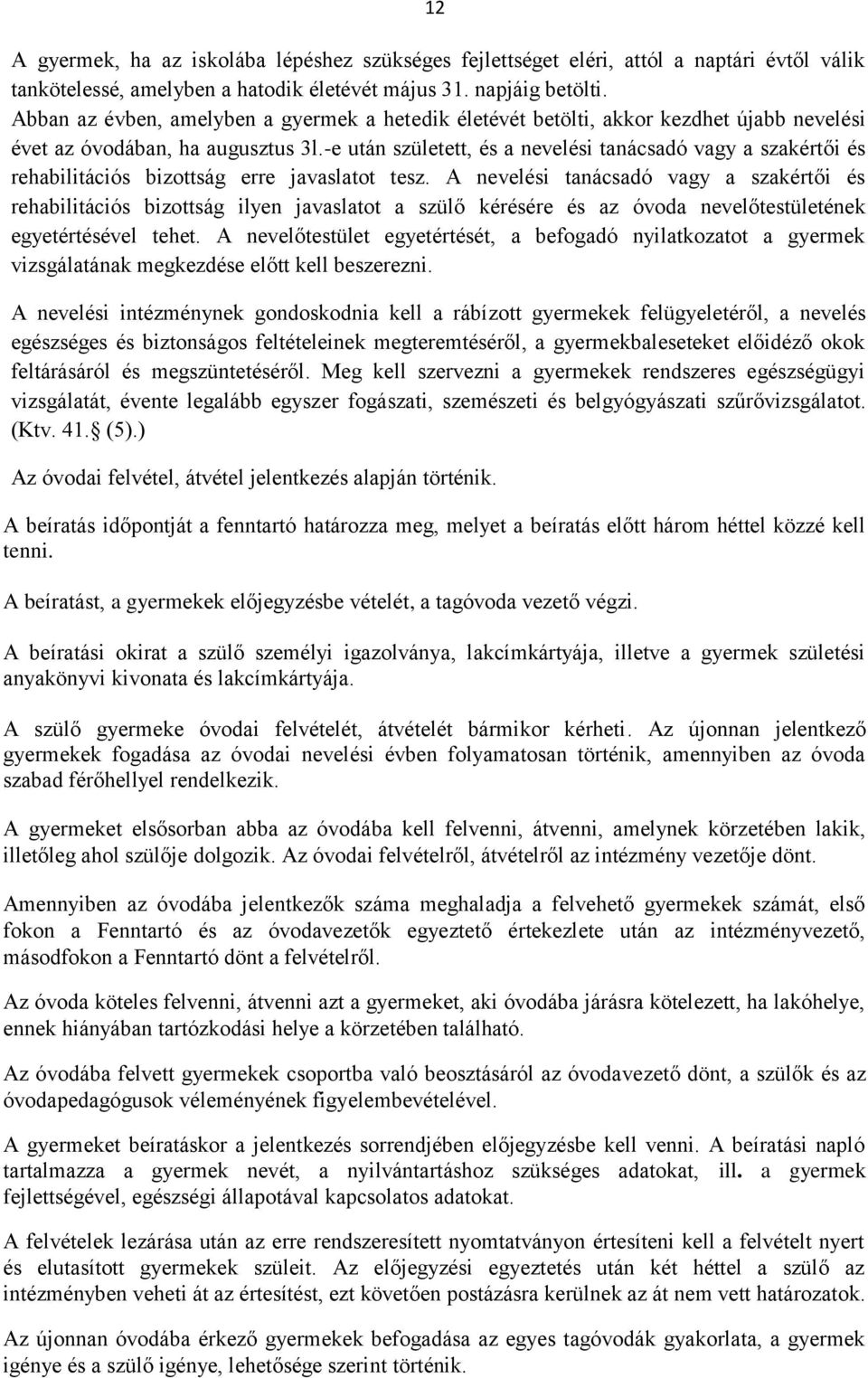 -e után született, és a nevelési tanácsadó vagy a szakértői és rehabilitációs bizottság erre javaslatot tesz.