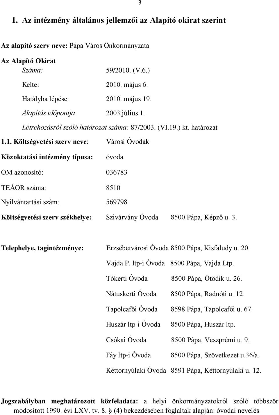 . Alapítás időpontja 2003.július 1.