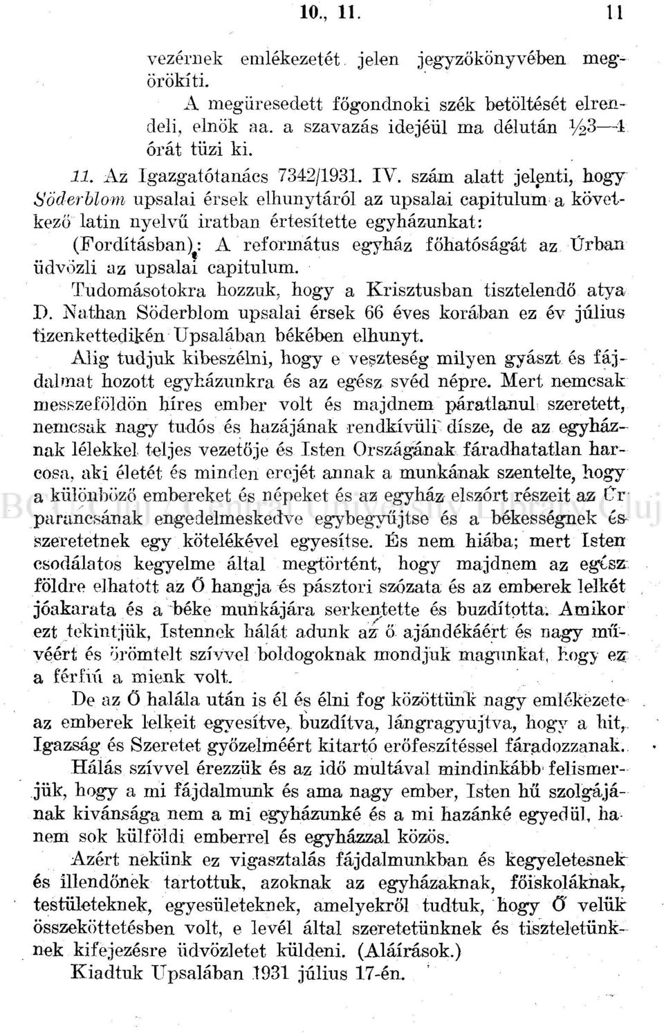 üdvözli az upsalai capitulum. Tudomásotokra hozzuk, hogy a Krisztusban tisztelendő atya 1"). Nathan Söderblom upsalai érsek 66 éves korában ez év július tizenkettedikén Upsalában békében elhunyt.