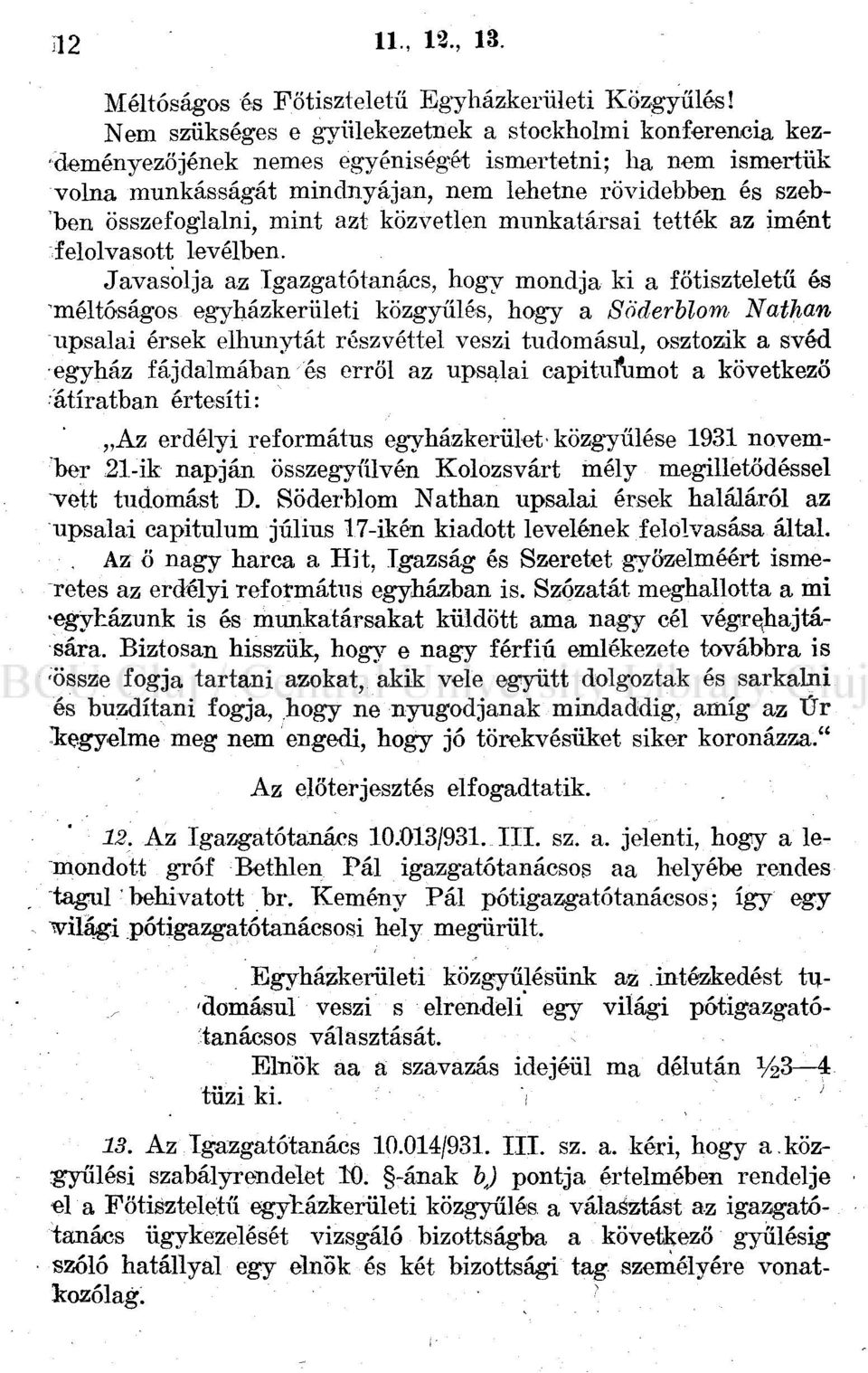 összefoglalni, mint azt közvetlen munkatársai tették az imént felolvasott levélben.