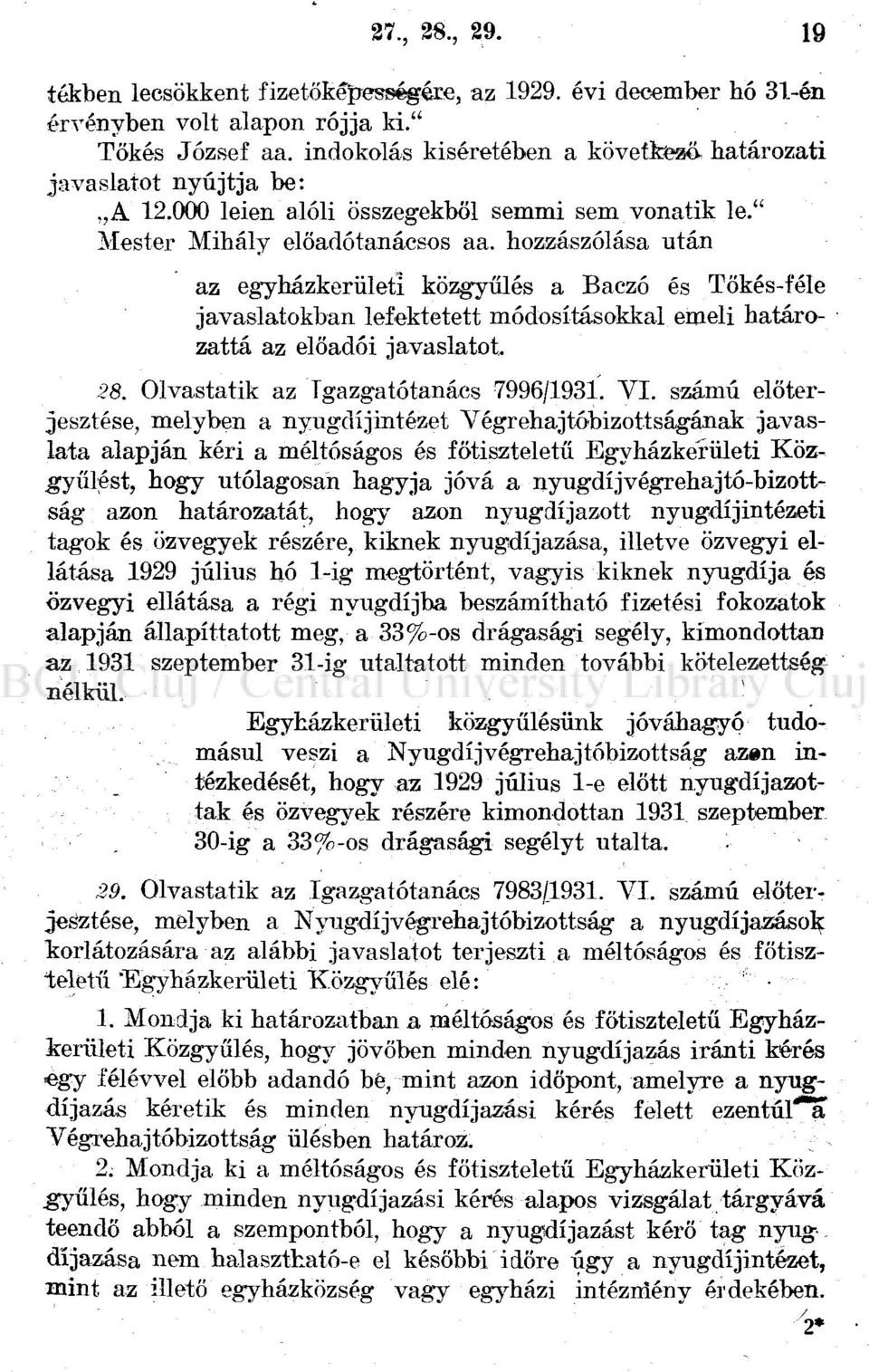 hozzászólása után az egyházkerületi közgyűlés a Baczó és Tőkés-féle javaslatokban lefektetett módosításokkal emeli határozattá az előadói javaslatot. 28. Olvastatik az Igazgatótanács 7996/1931. VI.