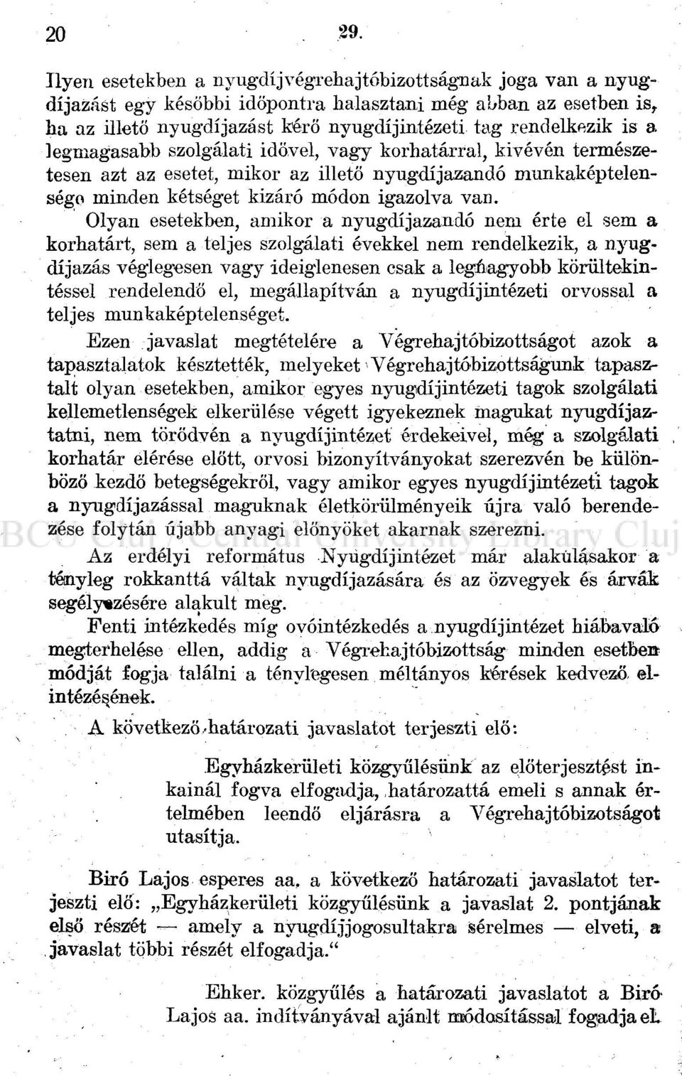 legmagasabb szolgálati idővel, vagy korhatárral, kivévén természetesen azt az esetet, mikor az illető nyugdíjazandó munkaképtelenségo minden kétséget kizáró módon igazolva van.