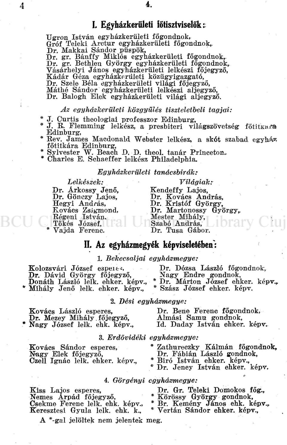 Balogh Elek egyházkerületi világi aljegyző. Az egyházkerületi közgyűlés tiszteletbeli tagjai: * J. Curtis theologiai professzor Edinburg, * J. ~ L.